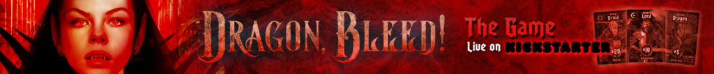 "Dragon,Bleed!" live on kickstarter...