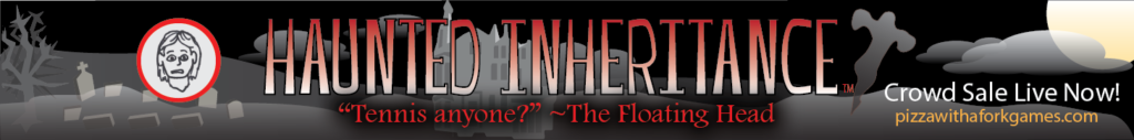Haunted Inheritance Crowd Sale Live Now! pizzawithaforkgames.com