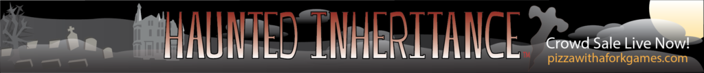 Haunted Inheritance Crowd Sale Live Now! pizzawithaforkgames.com