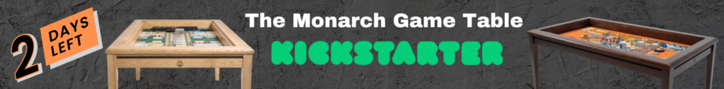 The Monarch Game Table - Kickstarter - Dragons and Geeks