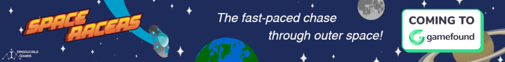 A banner ad for the Gamefound campaign of Space Racers at https://gamefound.com/projects/irreducible-games/space-racers