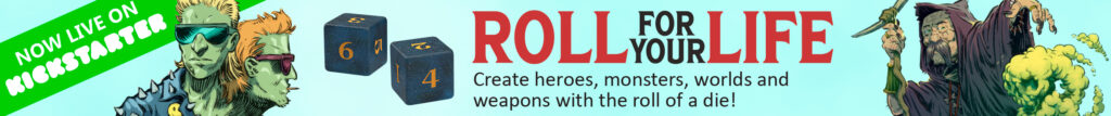 Roll For Your Life: create heroes, monsters, worlds, and weapons with the roll of a die! Now live on Kickstarter.