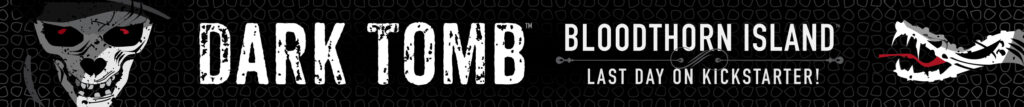 Dark Tomb: Bloodthorn Island Last Day on Kickstarter!