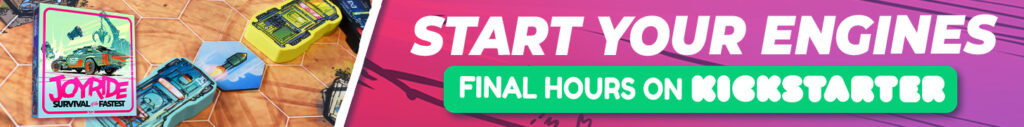 JOYRIDE board game logo with headline 'Start your engines'. Green banner reads: Final Hours on Kickstarter.