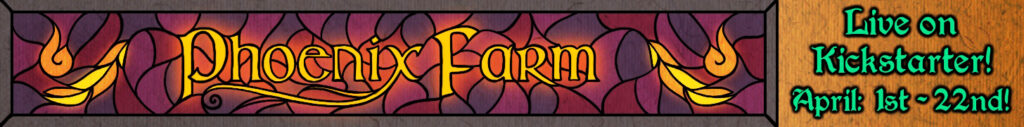 A stained glass panel of warm purples and pinks featuring the title of the game: Phoenix Farm, and our Kickstarter Dates: April 1st-22nd