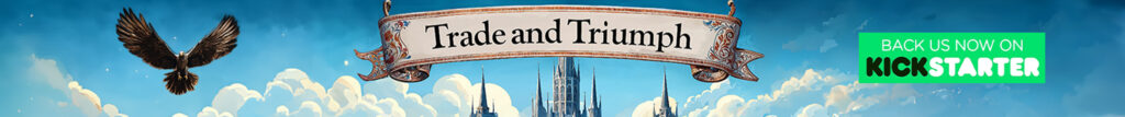 Banner for the board game Trade and Triumph, Live on Kicstarter
