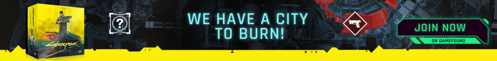 Cyberpunk 2077 - The Board Game. Join now on Gamefound. We have a city to burn!