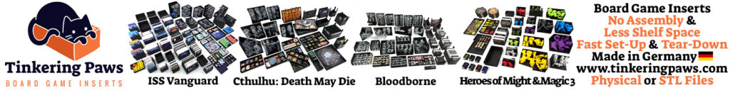 Tinkering Paws Board Game Inserts Ad for ISS Vanguard, Cthulhu Death may Die, Bloodborne and Heroes of Might & Magic 3