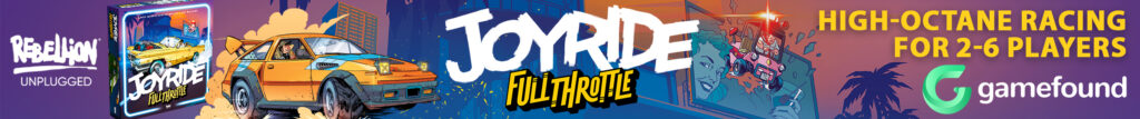 Banner of Joyride: Full Throttle with box art, drifter car and campaer van. Text reads Rebellion Unplugged. High-Octane racing for 2-6 players. Gamefound.