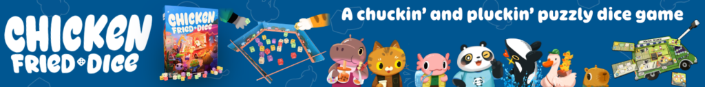 Chicken Fried Dice! A chuckin’ and pluckin’ puzzly dice game. This ad shows the box with a few dice at the base of it. Several customer portraits are showing in a line (Hippo, cat, axolotl, panda, orca, ducks, and capybara). Additionally, some paws are shown pulling dice from a bowl and a multi-layered truck board being written on with a pen.