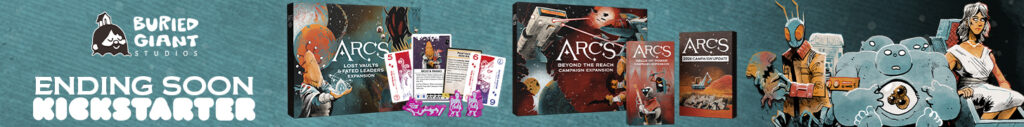 Boxes of Arcs: Beyond the Reach and Arcs: Lost Vaults & Fated Leaders Expansion. Text: Ending Soon on Kickstarter. Buried Giant Studios. Two dark hand-drawn science fiction characters border the frame.
