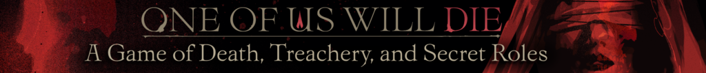 One of Us Will Die, a game of death, treachery, and secret roles